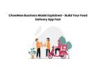 ChowNow Business Model Explained - Build Your Food Delivery App Fast