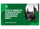 Cost & Benefits of Real Estate Certificate Courses in India