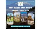 Best Budget East Africa Safari – 7 Days Adventure Tour!