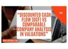 “Discounted Cash Flow (DCF) vs Comparable Company Analysis in Valuations”