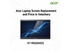 Acer Laptop Screen Replacement and Price in Velachery, Chennai