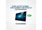 Acer Laptop Screen Replacement and Price in Dilsukhnagar, Hyderabad
