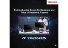 Toshiba Laptop Screen Replacement and Price in Velachery, Chennai