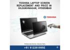 Toshiba Laptop Screen Replacement and Price in Dilsukhnagar, Hyderabad