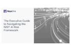 The Executive Guide to Navigating the NIST AI Risk Framework