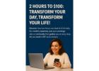 2 Hours to $100: Transform Your Day, Transform Your Life!