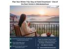Best Hotels to Stay in Mahabaleshwar for Winter Holidays