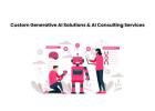 Custom Generative AI Solutions & AI Consulting Services