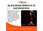Trusted Black Magic Removal in San Francisco – Expert Help