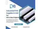 Industrial PTFE Supplier in UAE for Oil & Gas Projects