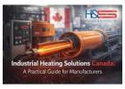 Industrial Heating Solutions Canada: A Practical Guide for Manufacturers
