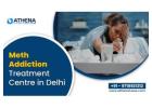 Meth Addiction Treatment Center in Delhi for Complete Healing