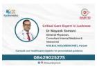 Critical Care Expert in Lucknow Providing Timely and Life-Saving Treatment