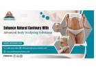 Enhance Natural Contours With Advanced Body Sculpting Solutions