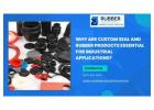 Why Are Custom Seal and Rubber Products Essential for Industrial Applications?