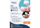 Best Teeth Cap (Crown) Treatment in Bhiwani | Triveni Dental