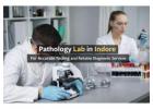 Advanced Pathology Lab in Indore for Modern Diagnostics