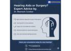 Hearing Aids vs Surgery: Advice from Ear Specialists in Mumbai