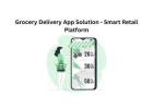 Grocery Delivery App Solution - Scalable Business Platform