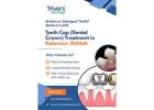 Teeth Cap Treatment in Kalanaur, Rohtak | Triveni Dental
