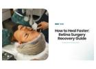 Retina Surgery Recovery: Timeline, Tips & Care