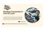 Trusted Roofing Companies In Port St Lucie for Quality Roofing Solutions