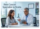 Best Cancer specialist In Noida for Advanced Chemotherapy
