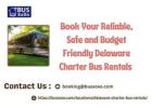 Book Your Reliable, Safe and Budget Friendly Delaware Charter Bus Rentals / BUSXOXO
