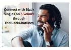 Connect with Black Singles on Livelinks through TheBlackChatlines