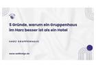5 Gründe, warum ein Gruppenhaus im Harz besser ist als ein Hotel