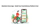UberEats Clone App – Build Your Food Delivery Platform Fast