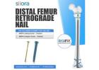 Reliable Fixation with Siora’s Distal Femur Retrograde Nail