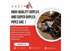 High-Quality Duplex and Super Duplex Pipes UAE | AADTRA