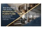 Best Way to Get High Quality Hospitality Furniture Directly from the Manufacturer