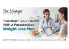 Transform Your Health With A Personalized Weight Loss Plan