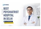 Best Psychiatrist Hospital in Delhi for Mental Health Care