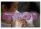 Parents’ Guide: Why is My Baby Crying?