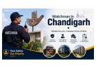 Reliable Watchman Services in Chandigarh for Homes & Businesses