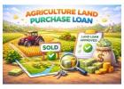 How to Get Agricultural Loan for Land Purchase Easily