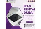 Seeking Best iPad Rental Dubai Today?