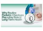 Why Routine Pediatric Checkups Play a Key Role in Long-Term Health