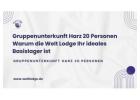 Gruppenunterkunft Harz 20 Personen Warum die Welt Lodge Ihr ideales Basislager ist.