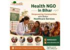 Health NGO in Bihar – Empowering Communities with Better Healthcare Services