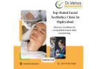 Best Facial Aesthetics Treatments in Hyderabad | Dr. Venus