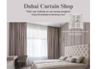 Welcome to Our Dubai Curtains Shop – The Perfect Curtains for Every Home