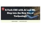 B.Tech CSE with AI and ML: Step into the New Era of Technology