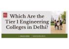 Which Are the Tier 1 Engineering Colleges in Delhi?