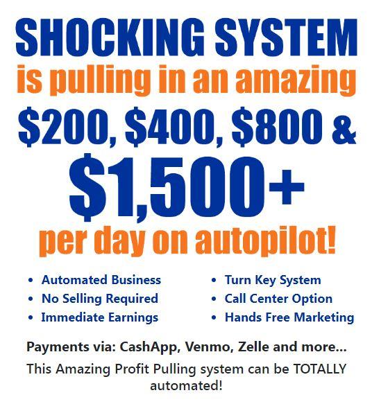 Shocking System Is Pulling In an Amazing $200, $400, $800, $1500 + Per Day On Autopilot!!!