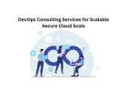 DevOps Consulting Services for Scalable Secure Cloud Scale